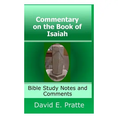 "Commentary on the Book of Isaiah: Bible Study Notes and Comments" - "" ("Pratte David")