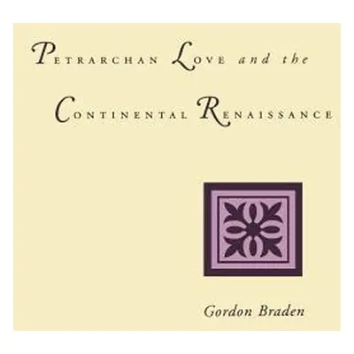 "Petrarchan Love and the Continental Renaissance" - "" ("Braden Gordon")