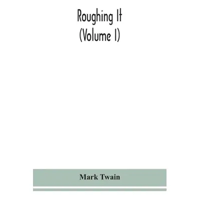 "Roughing it (Volume I)" - "" ("Twain Mark")