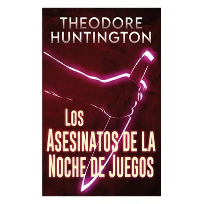 "Los Asesinatos de la Noche de Juegos" - "" ("Huntington Theodore")