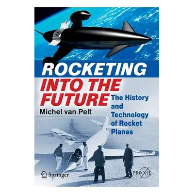 "Rocketing Into the Future: The History and Technology of Rocket Planes" - "" ("Van Pelt Michel"