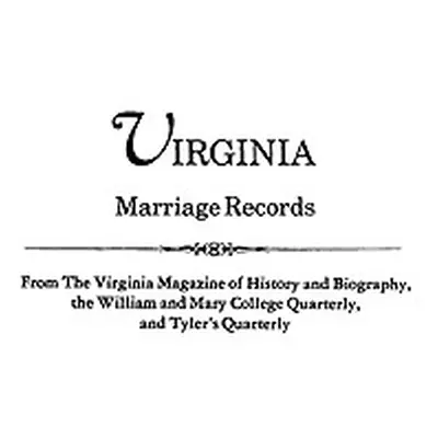 "Virginia Marriage Records" - "" ("Virginia Magazine of History and Biograp")