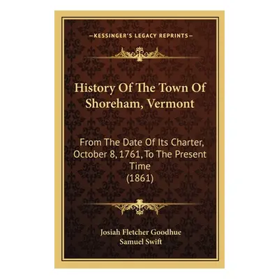 "History Of The Town Of Shoreham, Vermont: From The Date Of Its Charter, October 8, 1761, To The