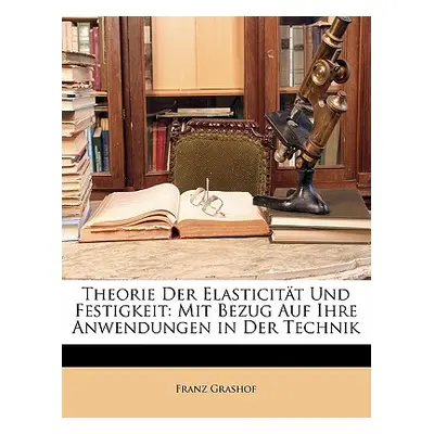 "Theorie Der Elasticitat Und Festigkeit: Mit Bezug Auf Ihre Anwendungen in Der Technik" - "" ("G