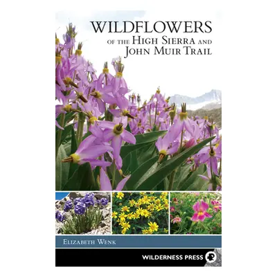 "Wildflowers of the High Sierra and John Muir Trail" - "" ("Wenk Elizabeth")