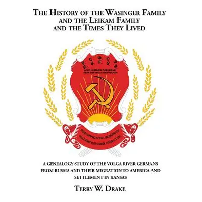 "The History of the Wasinger Family and the Leikam Family and the Times They Lived: A Genealogy 