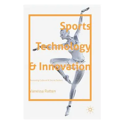 "Sports Technology and Innovation: Assessing Cultural and Social Factors" - "" ("Ratten Vanessa"