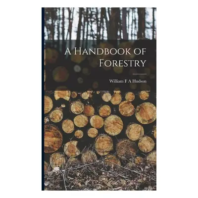 "A Handbook of Forestry" - "" ("Hudson William F. a.")