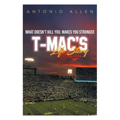 "What doesn't kill you makes you stronger: T-Mac's Life Story" - "" ("Allen Antonio")