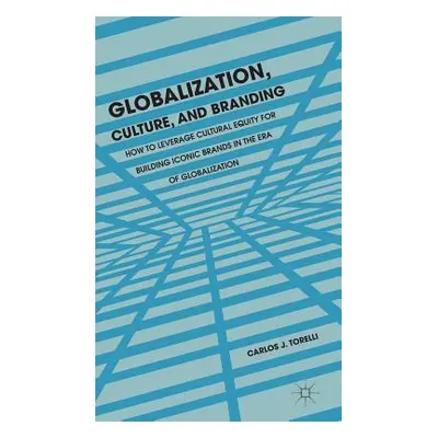 "Globalization, Culture, and Branding: How to Leverage Cultural Equity for Building Iconic Brand