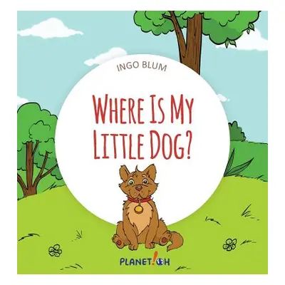 "Where Is My Little Dog?: A Funny Seek-And-Find Book" - "" ("Blum Ingo")