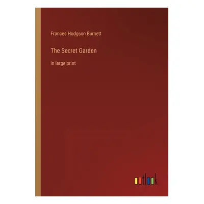 "The Secret Garden: in large print" - "" ("Burnett Frances Hodgson")