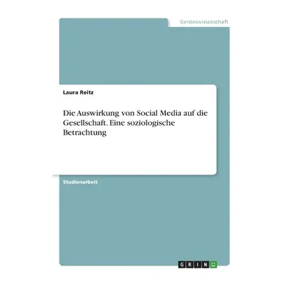 "Die Auswirkung von Social Media auf die Gesellschaft. Eine soziologische Betrachtung" - "" ("Re