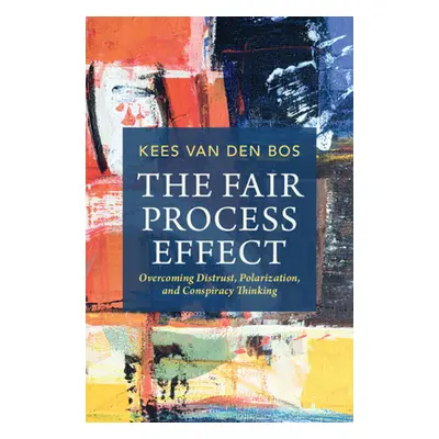 "The Fair Process Effect: Overcoming Distrust, Polarization, and Conspiracy Thinking" - "" ("Van