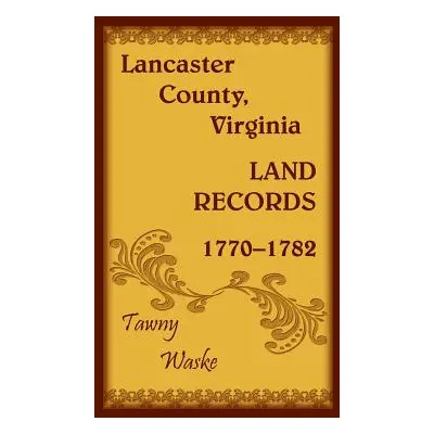 "Lancaster County, Virginia Land Records, 1770-1782" - "" ("Waske Tawny")