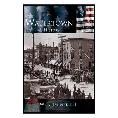 "Watertown: A History" - "" ("Jannke William F. III")