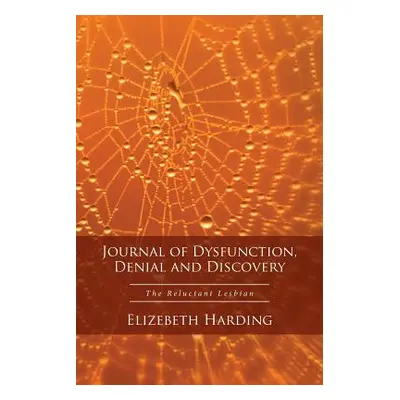 "Journal of Dysfunction, Denial and Discovery: The Reluctant Lesbian" - "" ("Harding Elizebeth")