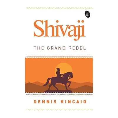 "Shivaji: The Grand Rebel" - "" ("Kincaid Dennis")