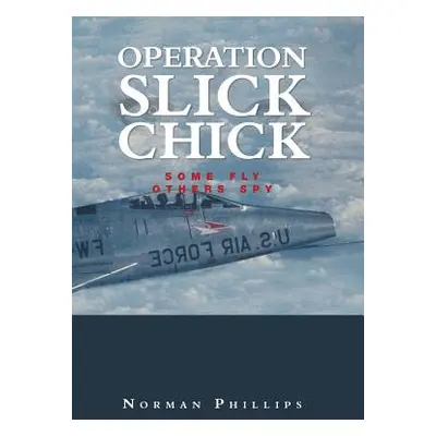 "Operation Slick Chick: Some Fly Others Spy" - "" ("Phillips Norman")