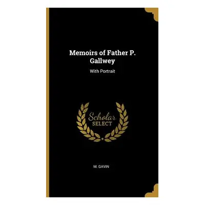 "Memoirs of Father P. Gallwey: With Portrait" - "" ("Gavin M.")