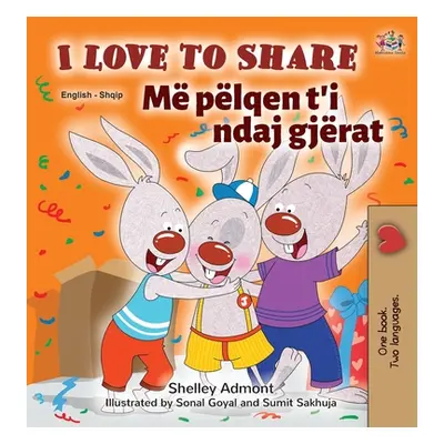 "I Love to Share (English Albanian Bilingual Book for Kids)" - "" ("Admont Shelley")