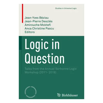 "Logic in Question: Talks from the Annual Sorbonne Logic Workshop (2011- 2019)" - "" ("Bziau Jea