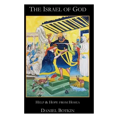 "The Israel of God: Help & Hope from Hosea" - "" ("Botkin Daniel")