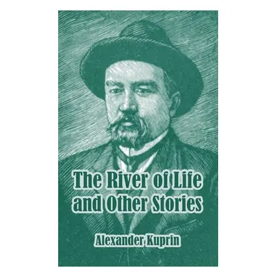 "The River of Life and Other Stories" - "" ("Kuprin Alexander")