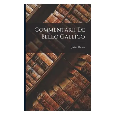 "Commentarii De Bello Gallico" - "" ("Caesar Julius")