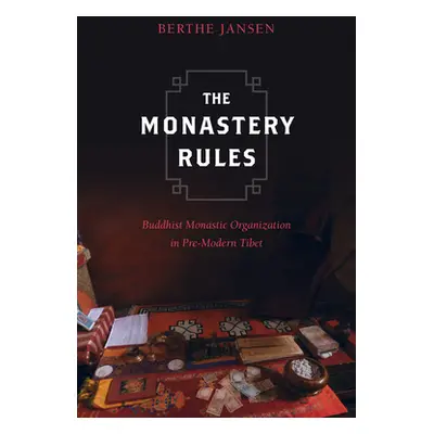 "The Monastery Rules: Buddhist Monastic Organization in Pre-Modern Tibet" - "" ("Jansen Berthe")