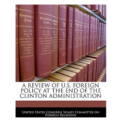 "A Review of U.S. Foreign Policy at the End of the Clinton Administration" - "" ("United States 