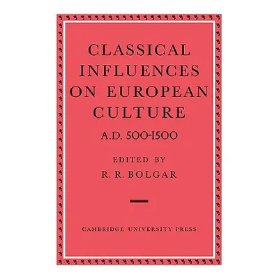 "Classical Influences on European Culture A.D. 500-1500" - "" ("Bolgar R. R.")