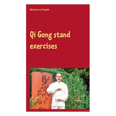 "Qi Gong stand exercises: including the 5 animal positions" - "" ("Von Czapski Hartmut")