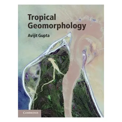 "Tropical Geomorphology" - "" ("Gupta Avijit")