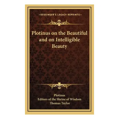 "Plotinus on the Beautiful and on Intelligible Beauty" - "" ("Plotinus")