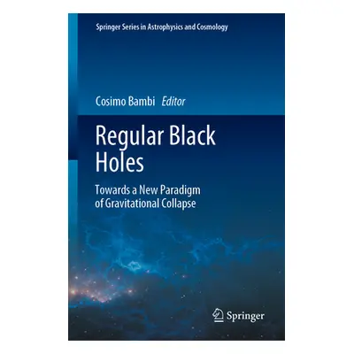 "Regular Black Holes: Towards a New Paradigm of Gravitational Collapse" - "" ("Bambi Cosimo")