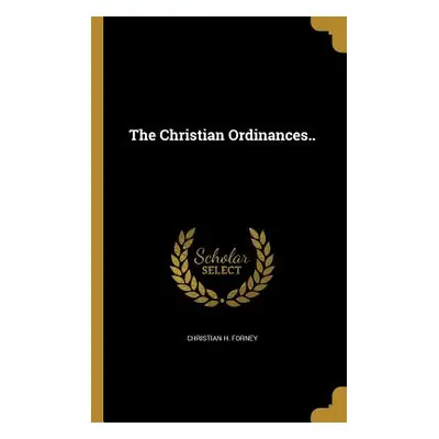 "The Christian Ordinances.." - "" ("Forney Christian H.")