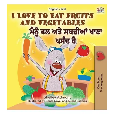 "I Love to Eat Fruits and Vegetables (English Punjabi Bilingual Book - India)" - "" ("Admont She