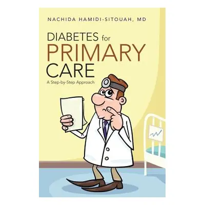 "Diabetes for Primary Care: A Step-by-Step Approach" - "" ("Hamidi-Sitouah Nachida")