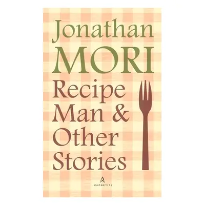 "Recipe Man and Other Stories" - "" ("Mori Jonathan")