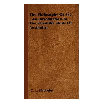 "The Philosophy Of Art - An Introduction To The Scientific Study Of Aesthetics" - "" ("Michelet 