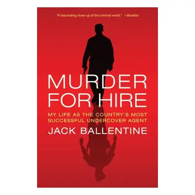 "Murder for Hire: My Life as the Country's Most Successful Undercover Agent" - "" ("Ballentine J