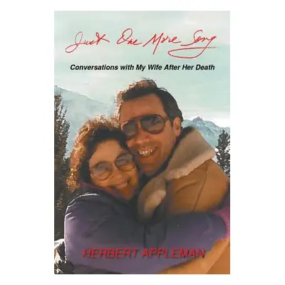 "Just One More Song: Conversations with My Wife After Her Death" - "" ("Appleman Herbert")