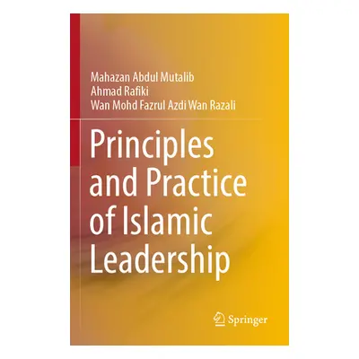 "Principles and Practice of Islamic Leadership" - "" ("Abdul Mutalib Mahazan")