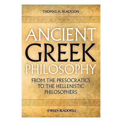 "Ancient Greek Philosophy: From the Presocratics to the Hellenistic Philosophers" - "" ("Blackso