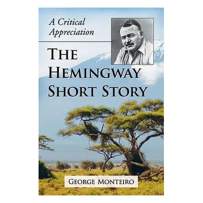 "The Hemingway Short Story: A Critical Appreciation" - "" ("Monteiro George")