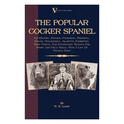 "The Popular Cocker Spaniel - Its History, Strains, Pedigrees, Breeding, Kennel Management, Ailm