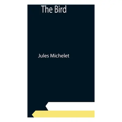 "The Bird" - "" ("Michelet Jules")