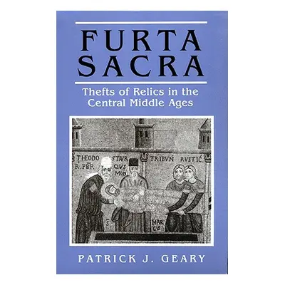 "Furta Sacra: Thefts of Relics in the Central Middle Ages - Revised Edition" - "" ("Geary Patric