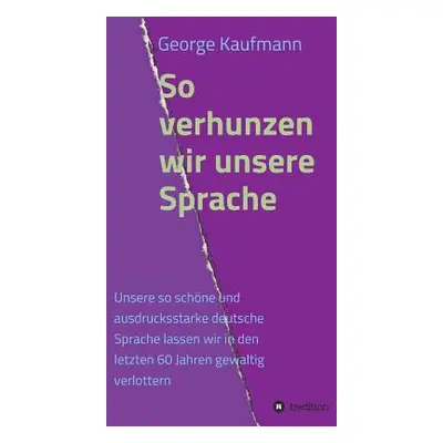 "So verhunzen wir unsere Sprache" - "" ("Kaufmann George")